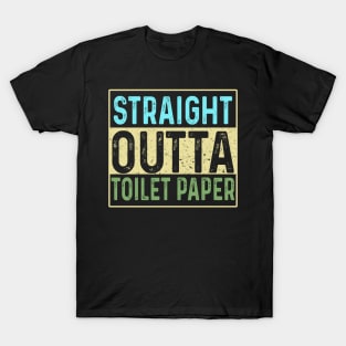 Straight Outta Toilet Paper Funny Sarcastic Sarcasm Gift T-Shirt